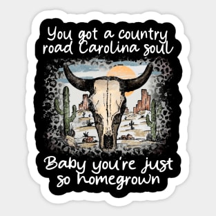 You got a country road Carolina soul Baby you're just so homegrown Skull-Bull Desert Mountains Sticker